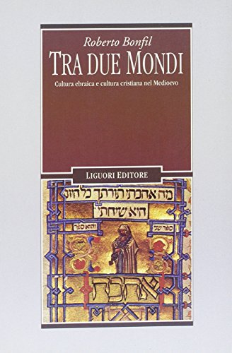 Tra due mondi. Cultura ebraica e cultura cristiana nel Medioevo (Nuovo Medioevo, Band 47) von Liguori