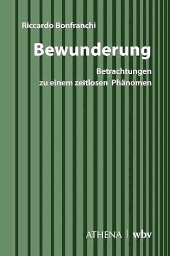 Bewunderung: Betrachtungen zu einem zeitlosen Phänomen (Diskurs Philosophie) von wbv Media GmbH