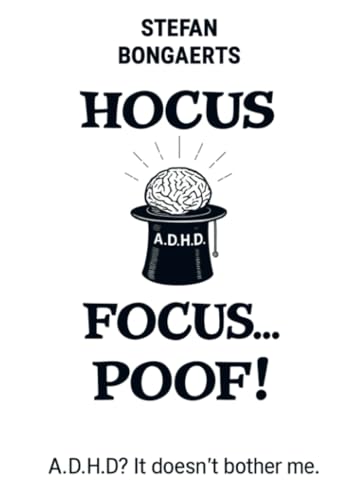 Hocus,Focus...Poof!: A.D.H.D? It doesn't bother me! von Brave New Books