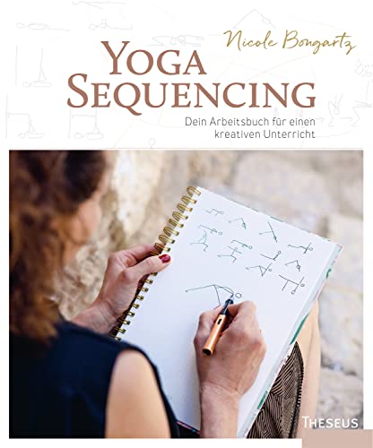 Yoga-Sequencing: Dein Arbeitsbuch für einen kreativen Unterricht von Theseus Verlag