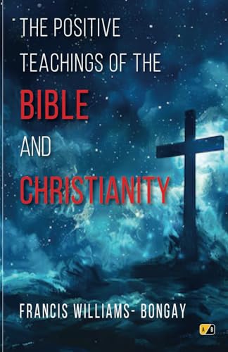 The Positive Teachings of the Bible and Christianity The Positive Teachings of the Bible and Christianity von Adhyyan Books