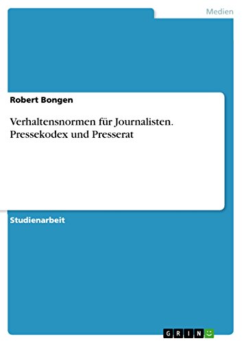 Verhaltensnormen für Journalisten. Pressekodex und Presserat Verhaltensnormen für Journalisten. Pressekodex und Presserat von Grin Publishing