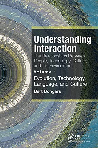 Understanding Interaction: The Relationships Between People, Technology, Culture, and the Environment: Volume 1: Evolution, Technology, Language and Culture von Auerbach Publications