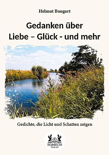 Gedanken über Liebe – Glück - und mehr: Gedichte, die Licht und Schatten zeigen