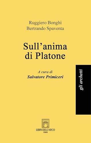 Sull'anima di Platone (Gli archetti) von Libri dell'Arco
