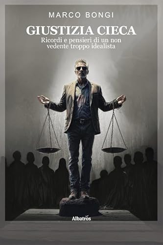 Giustizia cieca. Ricordi e pensieri di un non vedente troppo idealista (Nuove voci. Strade) von Gruppo Albatros Il Filo