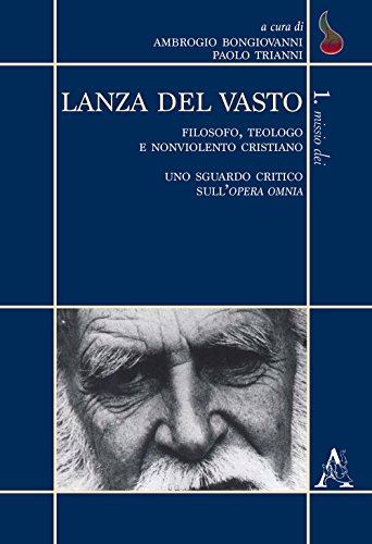 Lanza del Vasto: Filosofo, teologo e nonviolento cristiano. Uno sguardo critico sull'opera omnia (Missio Dei) von Aracne Editrice