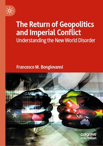 The Return of Geopolitics and Imperial Conflict: Understanding the New World Disorder von Palgrave Macmillan