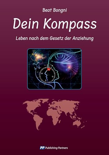Dein Kompass: Leben nach dem Gesetz der Anziehung von Publishing Partners
