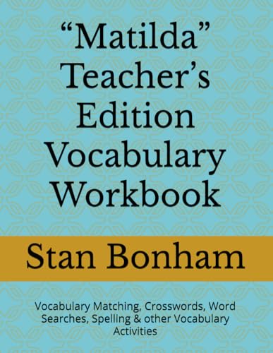 “Matilda” Teacher’s Edition Vocabulary Workbook: Vocabulary Matching, Crosswords, Word Searches, Spelling & other Vocabulary Activities von Independently published