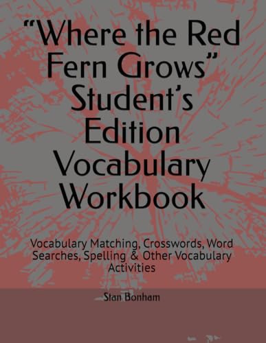 “Where the Red Fern Grows” Student’s Edition Vocabulary Workbook: Vocabulary Matching, Crosswords, Word Searches, Spelling & Other Vocabulary Activities von Independently published