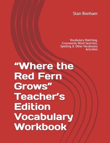 “Where the Red Fern Grows” Teacher’s Edition Vocabulary Workbook: Vocabulary Matching, Crosswords, Word Searches, Spelling & Other Vocabulary Activities von Independently published