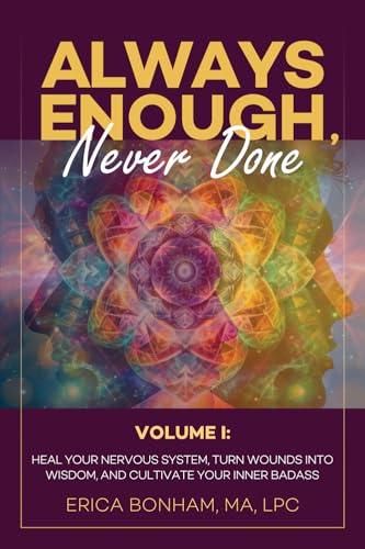 Always Enough, Never Done: Volume I: Heal Your Nervous System, Turn Wounds Into Wisdom, and Cultivate Your Inner Badass: Healing Your Nervous System, ... Into Wisdom, and Cultivate Your Inner Badass von Aviva Publishing