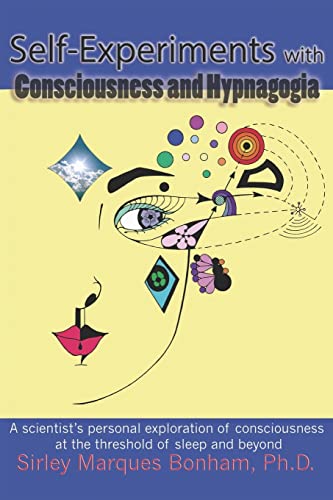 Self-Experiments with Consciousness and Hypnagogia: A scientist's personal exploration of consciousness at the threshold of sleep and beyond von Createspace Independent Publishing Platform