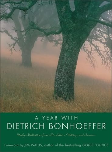 A Year with Dietrich Bonhoeffer: Daily Meditations from His Letters, Writings, and Sermons