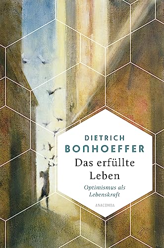 Das erfüllte Leben. Optimismus als Lebenskraft (Weisheit der Welt, Band 18) von Anaconda Verlag