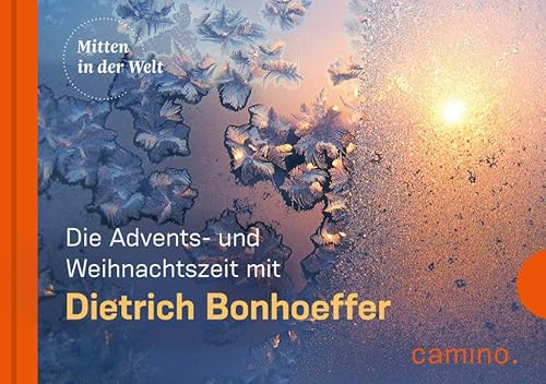 Die Advents- und Weihnachtszeit mit Dietrich Bonhoeffer: Herausgegeben von Beate Vogt Die Advents- und Weihnachtszeit mit Dietrich Bonhoeffer: Herausgegeben von Beate Vogt