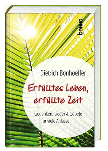 Erfülltes Leben, erfüllte Zeit: Gedanken, Lieder & Gebete für viele Anlässe Erfülltes Leben, erfüllte Zeit: Gedanken, Lieder & Gebete für viele Anlässe