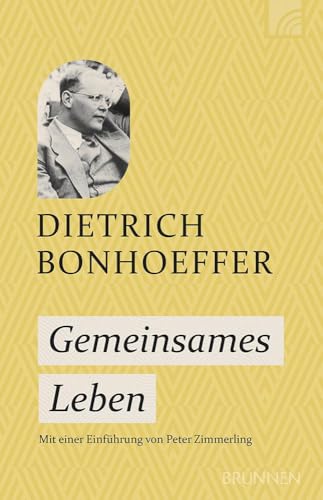 Gemeinsames Leben: Das meistverkaufte Buch des lutherischen Theologen, in dem er den Wert gemeinsamer geistlicher Übungen beschreibt. Ein zentrales Buch für jeden Christen. von Brunnen Verlag GmbH