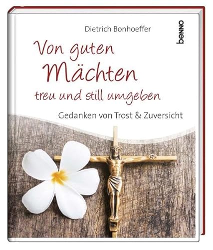 Geschenkbuch »Von guten Mächten treu und still umgeben«: Gedanken von Trost & Zuversicht Geschenkbuch »Von guten Mächten treu und still umgeben«: Gedanken von Trost & Zuversicht
