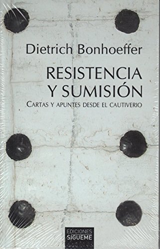 RESISTENCIA Y SUMISIÓN. CARTAS Y APUNTES DESDE EL CAUTIVERIO (Peso de los días, Band 51)