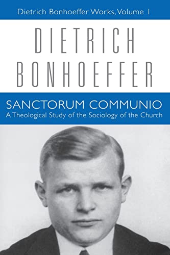Sanctorum Communio: A Theological Study of the Sociology of the Church: Dietrich Bonhoeffer Works, Volume 1