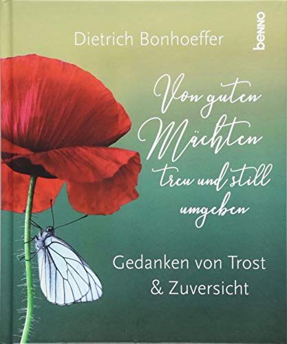 Von guten Mächten treu und still umgeben: Gedanken von Trost & Zuversicht Von guten Mächten treu und still umgeben: Gedanken von Trost & Zuversicht