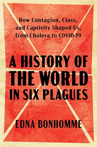 A History of the World in Six Plagues: How Contagion, Class, and Captivity Shaped Us, from Cholera to COVID-19 A History of the World in Six Plagues: How Contagion, Class, and Captivity Shaped Us, from Cholera to COVID-19 von Atria/One Signal Publishers