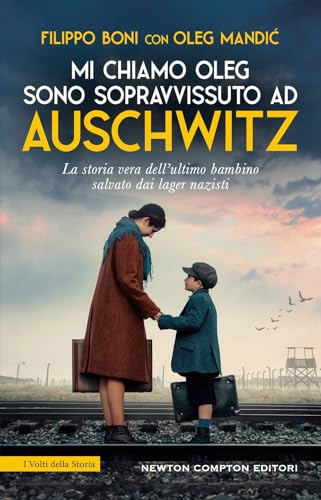 Mi chiamo Oleg. Sono sopravvissuto ad Auschwitz (I volti della storia) von Newton Compton Editori