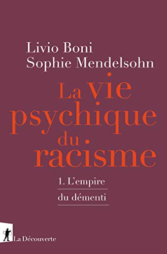 La vie psychique du racisme - L'empire du démenti: Tome 1, L'Empire du démenti von LA DECOUVERTE