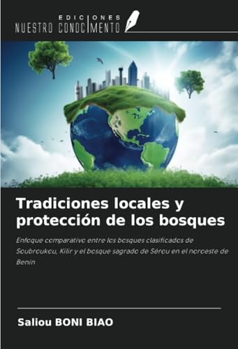 Tradiciones locales y protección de los bosques: Enfoque comparativo entre los bosques clasificados de Soubroukou, Kilir y el bosque sagrado de Sérou en el noroeste de Benín von Ediciones Nuestro Conocimiento
