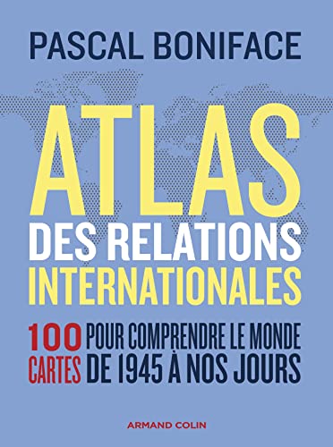 Atlas des relations internationales - 3e éd.: 100 cartes pour comprendre le monde de 1945 à nos jours von ARMAND COLIN