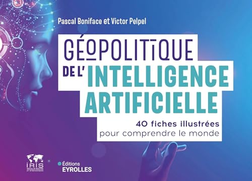 Géopolitique de l'intelligence artificielle: 40 fiches illustrées pour comprendre le monde von EYROLLES