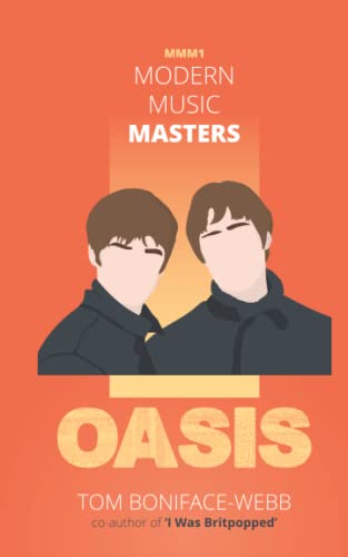 Modern Music Masters - Oasis: Almost everything you wanted to know about Oasis, and some stuff you didn't... (MMM, Band 1)
