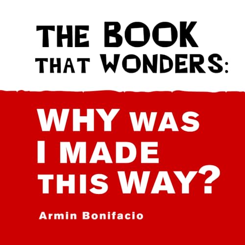 The Book That Wonders: Why Was I Made This Way? von Independently published