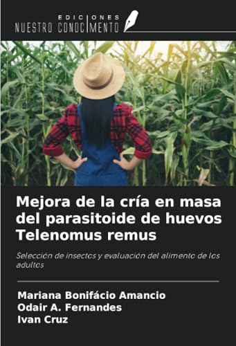 Mejora de la cría en masa del parasitoide de huevos Telenomus remus: Selección de insectos y evaluación del alimento de los adultos von Ediciones Nuestro Conocimiento