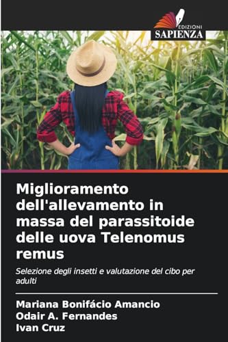 Miglioramento dell'allevamento in massa del parassitoide delle uova Telenomus remus: Selezione degli insetti e valutazione del cibo per adulti von Edizioni Sapienza