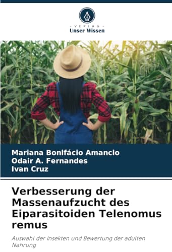 Verbesserung der Massenaufzucht des Eiparasitoiden Telenomus remus: Auswahl der Insekten und Bewertung der adulten Nahrung von Verlag Unser Wissen