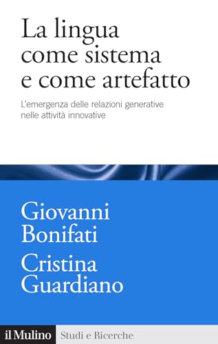 La lingua come sistema e come artefatto. L'emergenza delle relazioni generative nelle attività innovative (Studi e ricerche) von Il Mulino