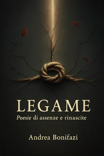 Legame: Poesie di assenze e rinascite von Independently published