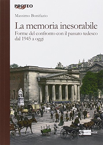 La memoria inesorabile. Forme del confronto con il passato tedesco dal 1945 a oggi (Proteo) von Artemide
