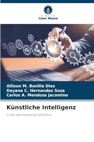 Künstliche Intelligenz: In der Betriebswirtschaftslehre von Verlag Unser Wissen