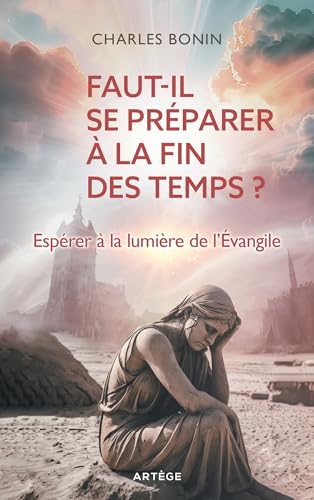 Faut-il se préparer à la fin des temps ?: Espérer à la lumière de l'Evangile Faut-il se préparer à la fin des temps ?: Espérer à la lumière de l'Evangile von ARTEGE