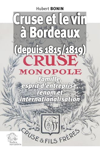 Cruse et le vin à Bordeaux depuis 1815: Famille et renom von INDES SAVANTES