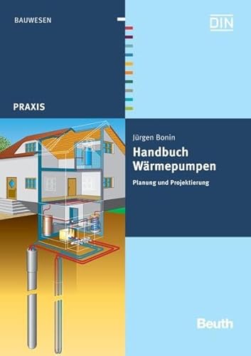 Handbuch Wärmepumpen: Planung und Projektierung (Beuth Praxis)
