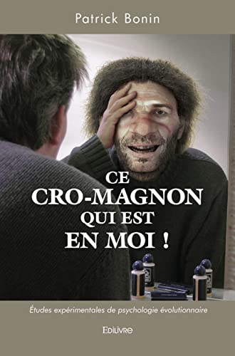 Ce Cro-Magnon qui est en moi !: Études expérimentales de psychologie évolutionnaire von Edilivre