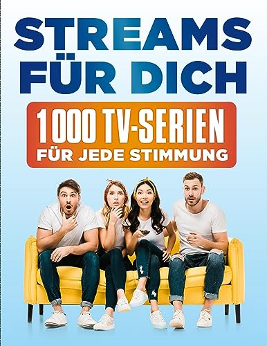 Streams für dich: 1000 TV-Serien für jede Stimmung. Übersetzung aus dem Englischen von Juliane Voigt. Streams für dich: 1000 TV-Serien für jede Stimmung. Übersetzung aus dem Englischen von Juliane Voigt. von Edition Olms AG