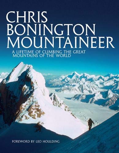Chris Bonington Mountaineer: A lifetime of climbing the great mountains of the world von Vertebrate Publishing