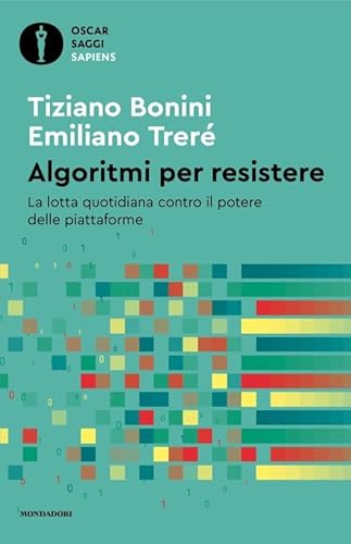 Algoritmi per resistere. La lotta quotidiana contro il potere delle piattaforme (Oscar saggi. Sapiens) von Mondadori