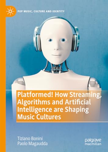 Platformed! How Streaming, Algorithms and Artificial Intelligence are Shaping Music Cultures (Pop Music, Culture and Identity) von Palgrave Macmillan